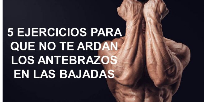 5 EJERCICIOS DE ANTEBRAZOS PARA QUE NO TE  ARDAN CUANDO BAJAS