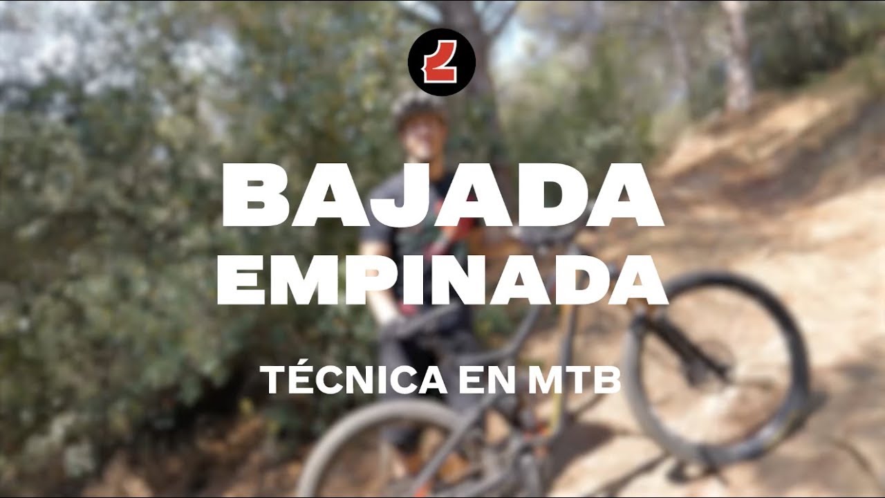 VÍDEO TÉCNICA MTB BAJADAS EMPINADAS